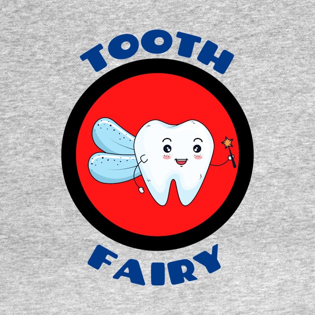 Tooth Fairy - Cute Tooth Fairy Pun by Allthingspunny